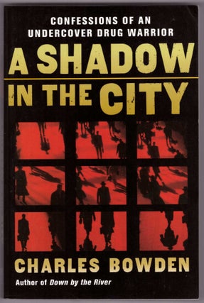 Item #28122 Shadow in the City: Confessions of an Undercover Drug Warrior. Charles Bowden