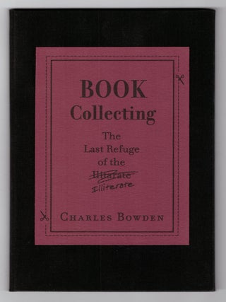 Item #28139 Book Collecting: The Last Refuge of the Illiterate. Charles Bowden