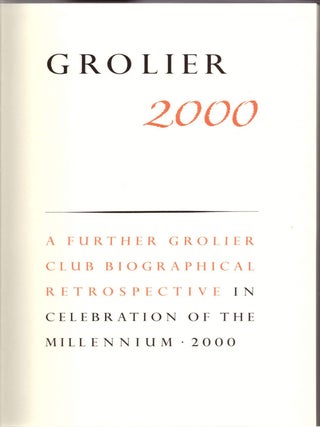 Item #28664 Grolier 2000: A Further Grolier Club Biographical Retrospective in Celebration of the...