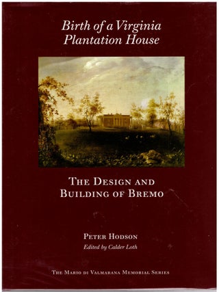 Item #28732 Birth of a Virginia Plantation House: The Design and Building of Bremo. Peter Hodson,...