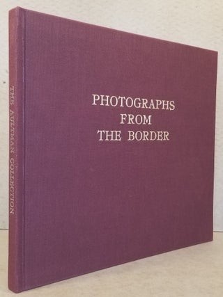 Item #28843 Photographs from the Border: The Otis A. Aultman Collection. Mary A. Sarber, Otis A....