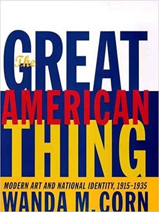 Item #29212 The Great American Thing: Modern Art and National Identity, 1915-1935. Wanda Corn
