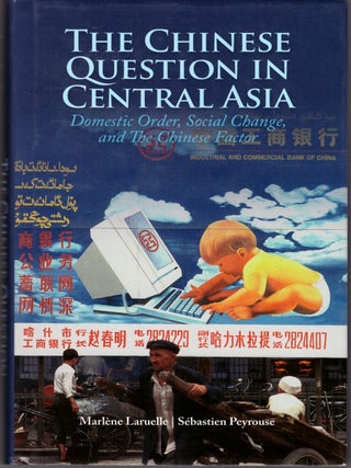 Item #29237 The Chinese Question in Central Asia: Domestic Order, Social Change, and The Chinese...