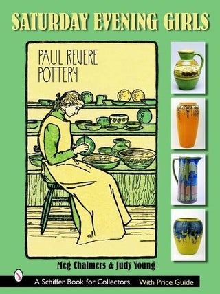 Item #29348 The Saturday Evening Girls: Paul Revere Pottery. Meg Chalmers, Judy Young