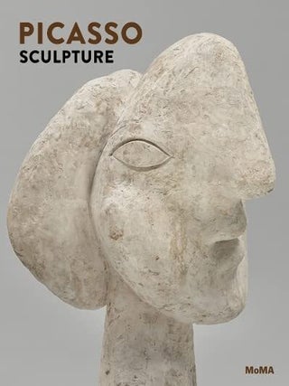 Item #29757 Picasso Sculpture. Ann Temkin, Anne Umland, Luise Mahler, Virginie Perdrisot, Rebecca...