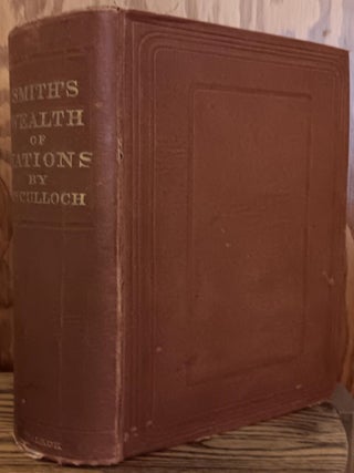 An Inquiry Into the Nature and Causes of the Wealth of Nations. With a Life of the Author, an Introductory Discourse, Notes, and Supplemental Dissertations