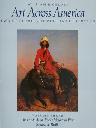 Art Across America. Two Centuries of Reional Painting 1710-1920: The East and the Mid-Atlantic; The South and the Midwest; The Plains States and the West (3 Volumes)