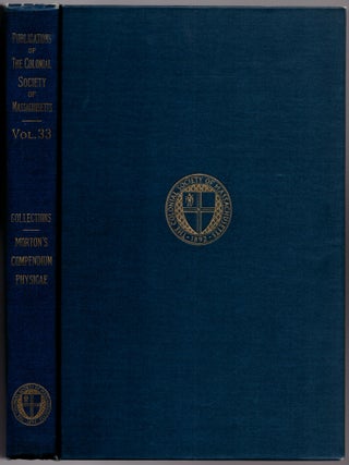 Publications Of The Colonial Society Of Massachusetts Volume XXXIII: Collections (Compendium Physicae)