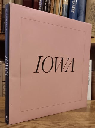 Item #30389 IOWA. Nancy Rexroth, Alec Soth, Anne Wilkes Tucker, Anne Wilkes Power