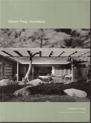Item #30454 Albert Frey, Architect. Albert Frey, Joseph Rosa, David Gebhard
