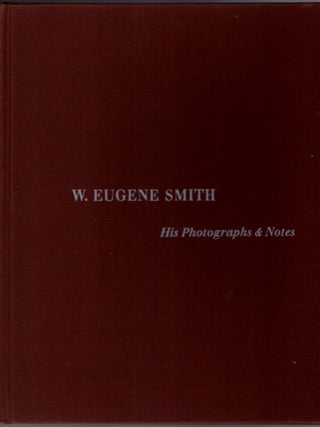 W. Eugene Smith: His Photographs and Notes