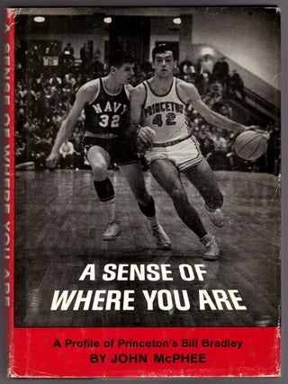 Item #30462 A Sense of Where You Are: A Profile of Princeton's Bill Bradley. John McPhee