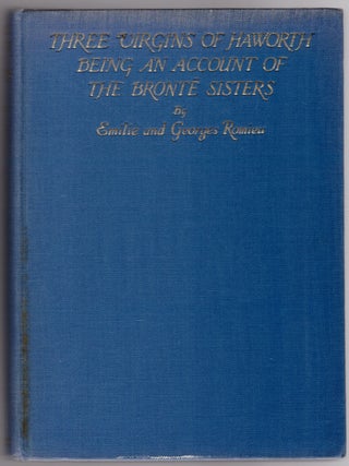 Three Virgins of Haworth Being an Account of the Brontë Sisters