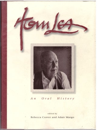 Item #30670 Tom Lea: An Oral History. Tom Lea, Rebecca Craver, Adair Margo