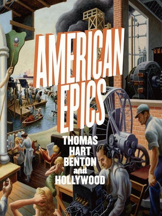 Item #30760 American Epics: Thomas Hart Benton and Hollywood. Thomas Hart Benton, Austen Barron...