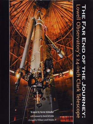 Item #30794 The Far End of the Journey: Lowell Observatory's 24-inch Clark Telescope. Kevin...