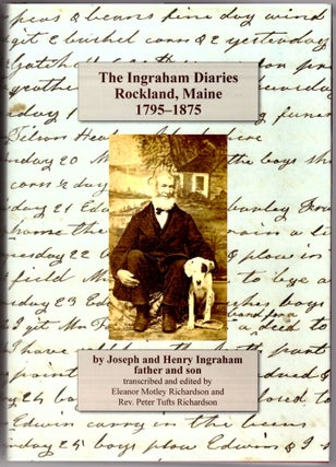Item #30801 The Ingraham Diaries. Rockland, Maine 1795-1875. Joseph Ingraham, Henry Ingraham,...