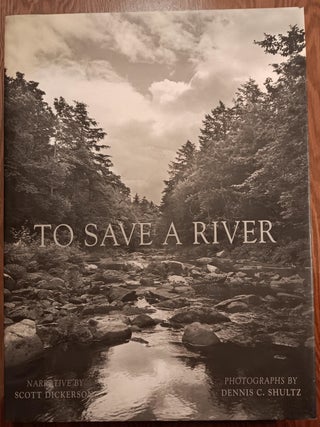 Item #30816 To Save a River: Documenting the Natural History, Restoration and Preservation of the...