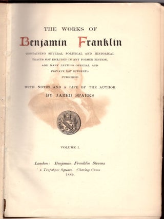The Works of Benjamin Franklin Containing Several Political and Historical Tracts Not Included in Any Former Edition, and Many Letters Official and Private Not Hitherto Published (10 Volumes)