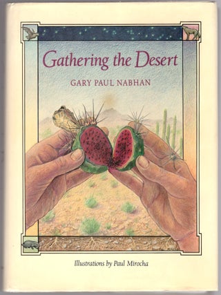 Item #30848 Gathering the Desert. Gary Paul Nabhan, Paul Mirocha, Artist