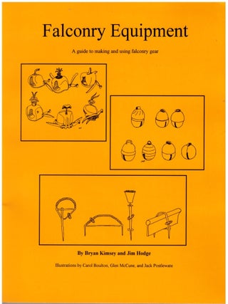 Item #30850 Falconry Equipment: A Guid to Making and Using Falconry Gear. Bryan Kimsey, Jim...