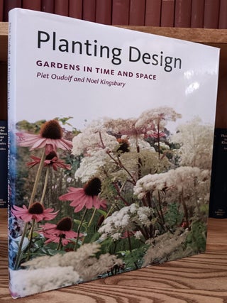 Item #30856 Planting Design: Gardens in Time and Space. Piet Oudolf, Noel Kingsbury
