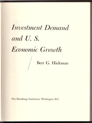 Item #30885 Investment Demand and U. S. Economic Growth. Bert G. Hickman
