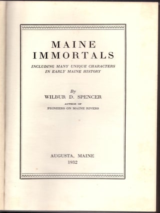 Item #30984 Maine Immortals: Including Many Unique Characters in Early Maine History. Wilbur D....