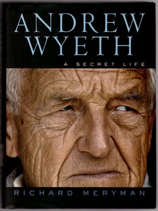 Item #30994 Andrew Wyeth: A Secret Life. Richard Meryman