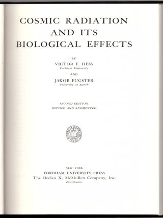 Item #31015 Cosmic Radiation and Its Biological Effects. Victor F. Hess, Jakob Eugster, P....