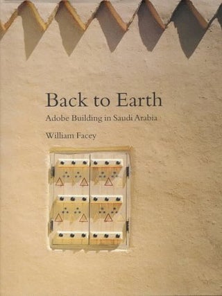 Item #31091 Back to Earth: Adobe Building in Saudi Arabia. William Facey