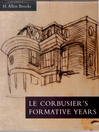 Item #31106 Le Corbusier's Formative Years: Charles-Edouard Jeanneret at La Chaux-deFonds. H....
