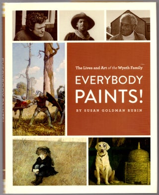 Item #31142 Everybody Paints! The Lives and art of the Wyeth Family -- Signed & Inscribed by...