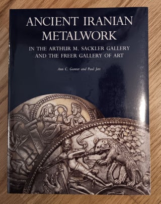 Item #31161 Ancient Iranian Metalwork in the Arthur M. Sackler Gallery and the Freer Gallery of...