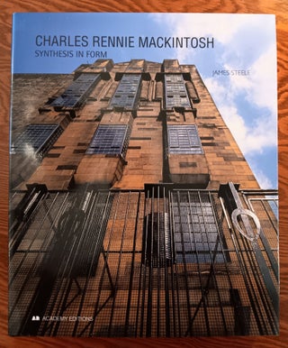 Item #31197 Charles Rennie Mackintosh: Synthesis in Form. James Steele