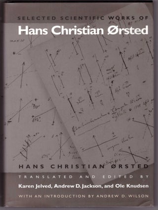 Item #31222 Selected Scientific Works of Hans Christian Orsted. Hans Christian Orsted, Karen...