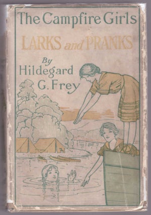 Item #31241 The Campfire Girls' Larks and Pranks or The House of the Open Door. Hildegard G. Frey