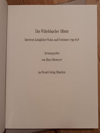 Das Wittelsbacher Album: Interieurs königlicher Wohn- und Festräume 1799-1848