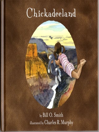 Item #31328 Chickadeeland. Bill O. Smih, Charles R. Murphy, Artist