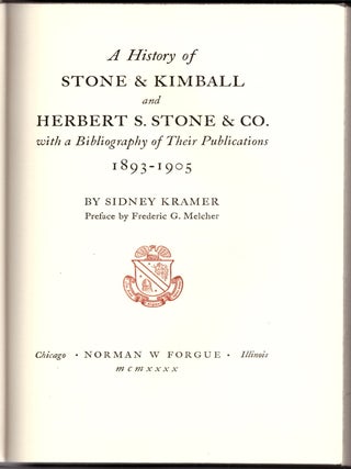 Item #31374 A History of Stone & Kimball and Herbert S. Stone & Co. with a Bibliography of Their...