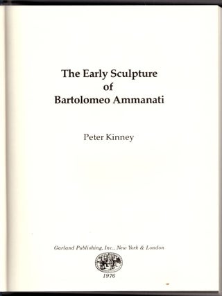 Item #31401 The Early Sculpture of Bartolomeo Ammanati. Peter Kinney