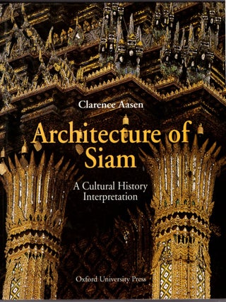 Item #31407 Architecture of Siam: A Cultural History Interpretation. Clarence Aasen