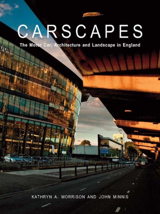 Item #31408 Carscapes: The Motor Car, Architecture and Landscape in England. Kathryn A. Morrison,...