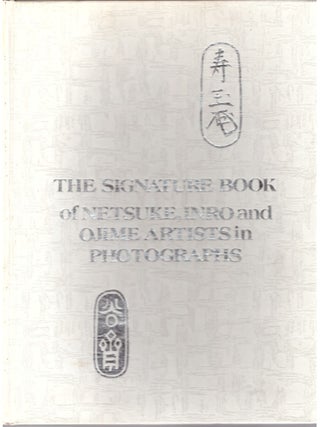Item #31434 The Signature Book of Netsuke, Inro, and Ojime Artists in Photographs. George...