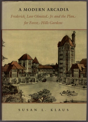 Item #31442 A Modern Arcadia: Frederick Law Olmsted Jr. & the Plan for Forest Hills Gardens....