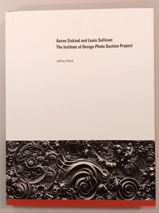 Item #31476 Aaron Siskind and Louis Sullivan: The Institute of Design Photo Section Project....