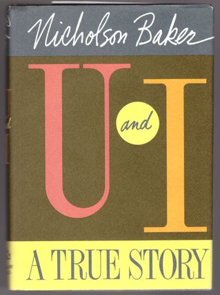 Item #31479 U and I: A True Story. Nicholson Baker