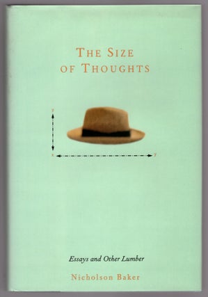 Item #31482 The Size of Thoughts: Essays and Other Lumber. Nicholson Baker