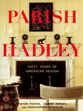 Item #31527 Parish Hadley: Sixty Years of American Design. Sister Parish, Albert Hadley,...