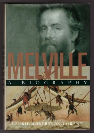 Item #31537 Melville: A Biography. Laurie Robertson-Lorant